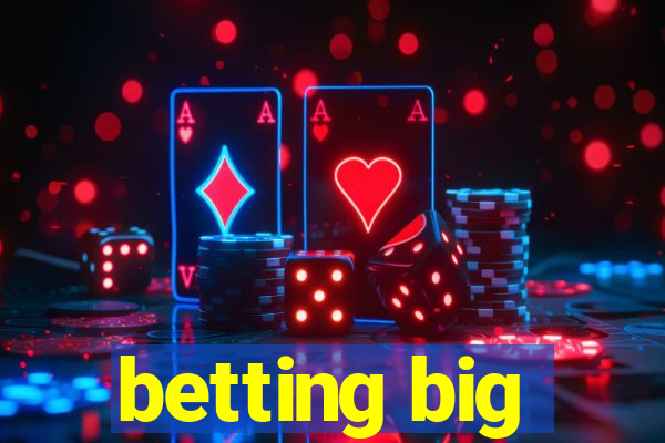 betting big