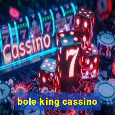 bole king cassino