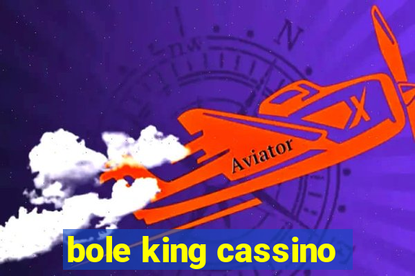 bole king cassino