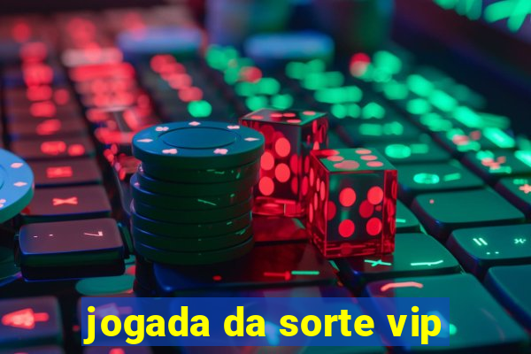 jogada da sorte vip