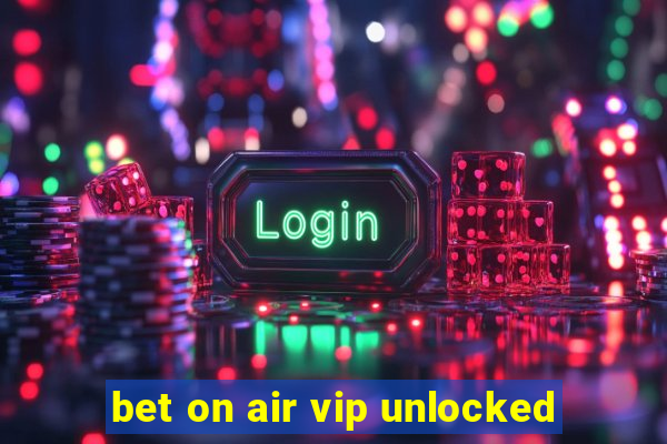 bet on air vip unlocked