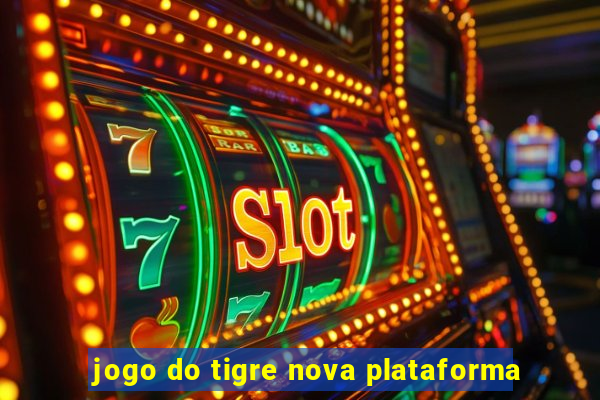 jogo do tigre nova plataforma