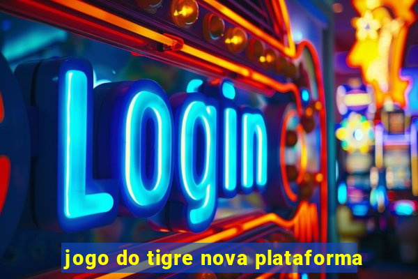 jogo do tigre nova plataforma