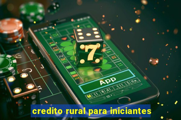 credito rural para iniciantes