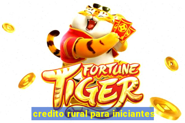 credito rural para iniciantes