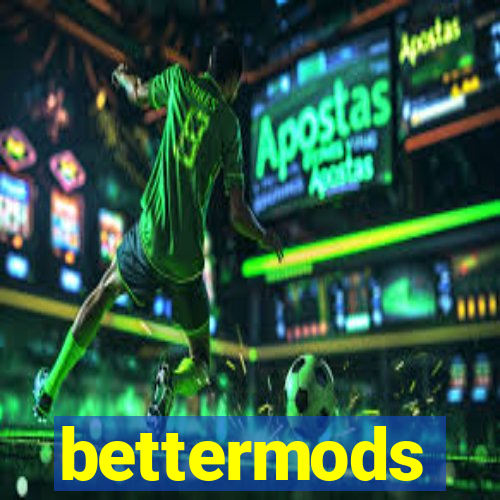 bettermods