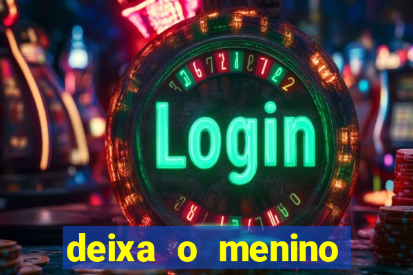 deixa o menino jogar letra