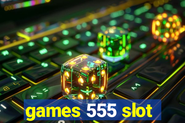 games 555 slot