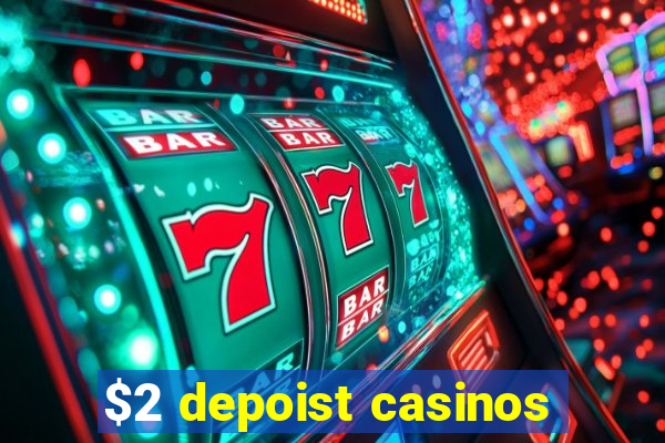 $2 depoist casinos