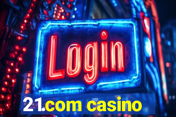 21.com casino