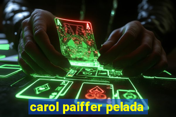 carol paiffer pelada