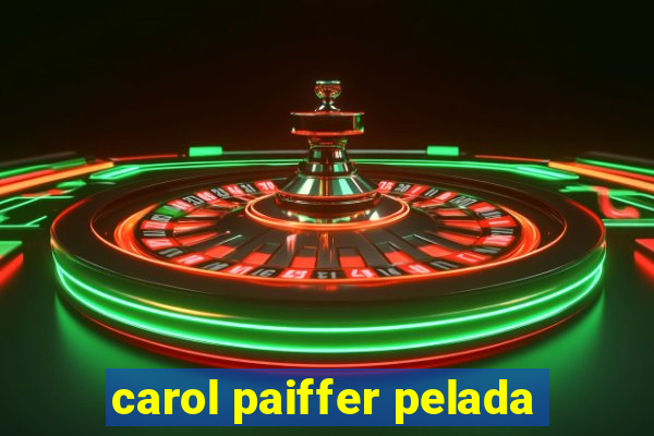 carol paiffer pelada