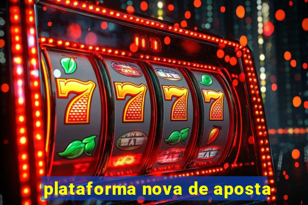 plataforma nova de aposta