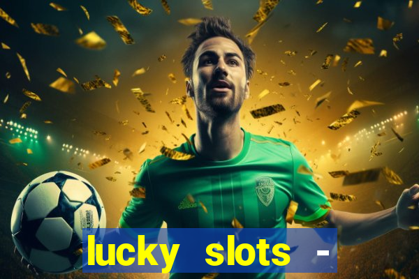 lucky slots - casino slots