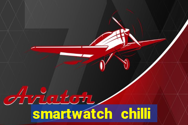 smartwatch chilli beans vale a pena smartwatch chilli beans