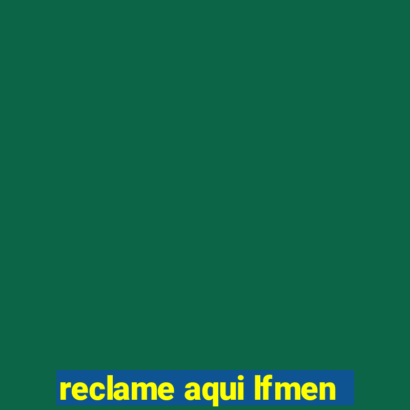 reclame aqui lfmen