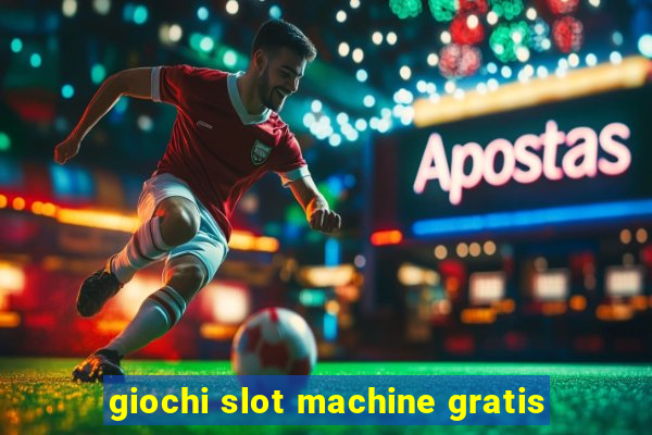 giochi slot machine gratis