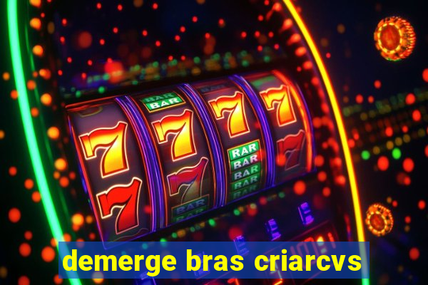 demerge bras criarcvs