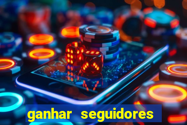 ganhar seguidores brasileiro no instagram