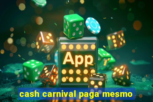 cash carnival paga mesmo