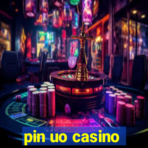 pin uo casino