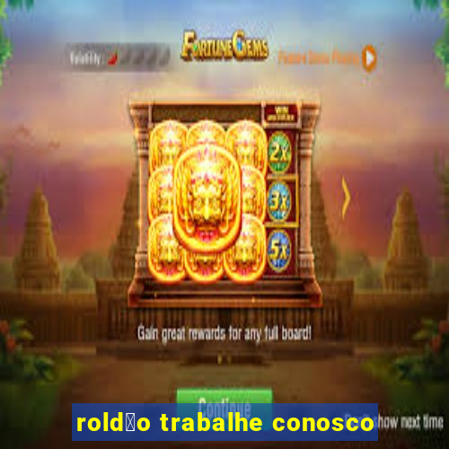 rold茫o trabalhe conosco