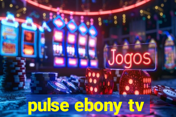 pulse ebony tv