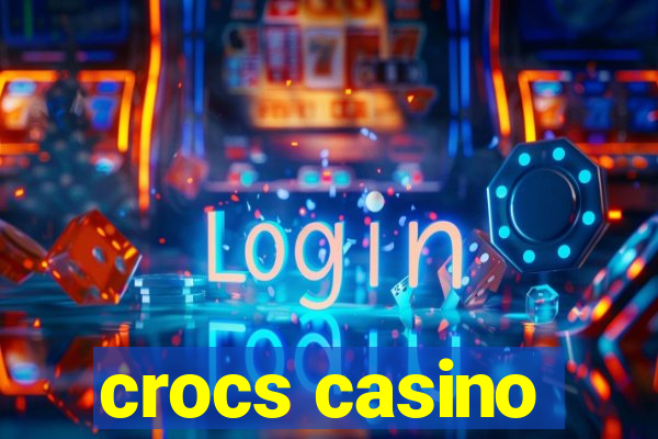 crocs casino