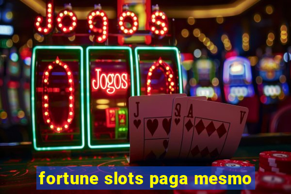 fortune slots paga mesmo