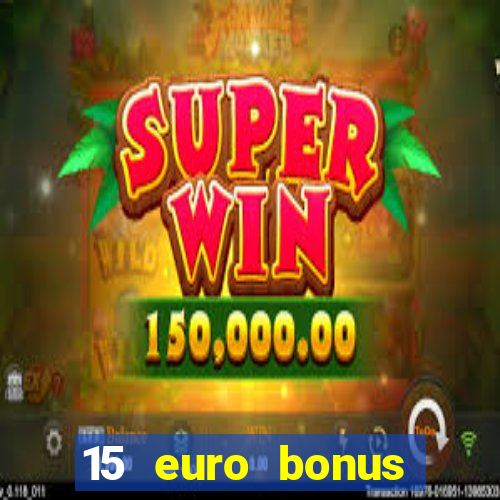 15 euro bonus casino ohne einzahlung