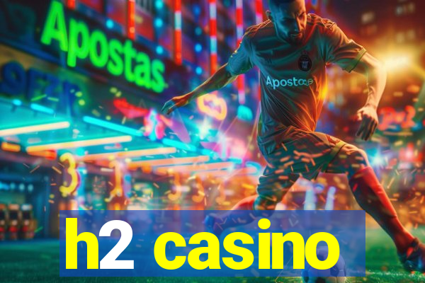 h2 casino