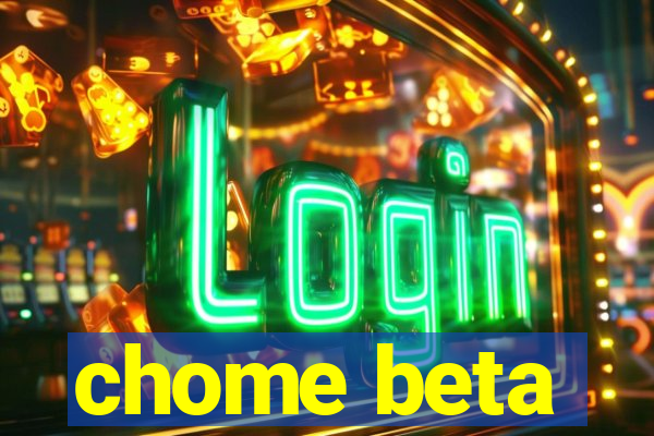 chome beta