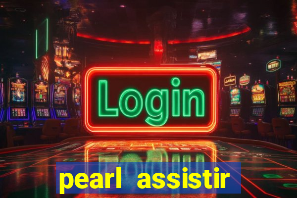 pearl assistir online megaflix