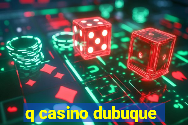 q casino dubuque