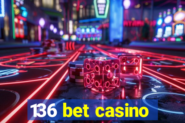 136 bet casino