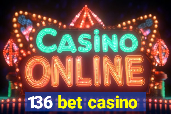 136 bet casino