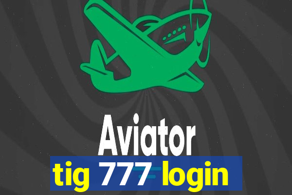 tig 777 login