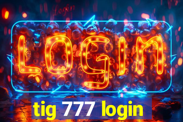 tig 777 login