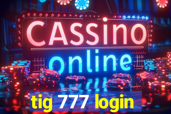 tig 777 login