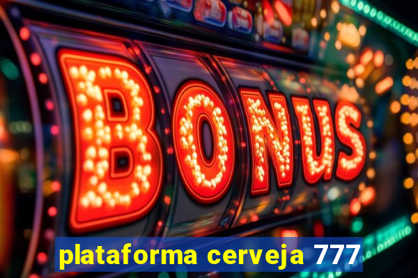 plataforma cerveja 777