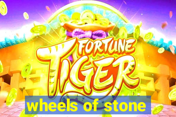 wheels of stone