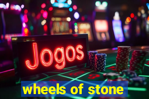 wheels of stone