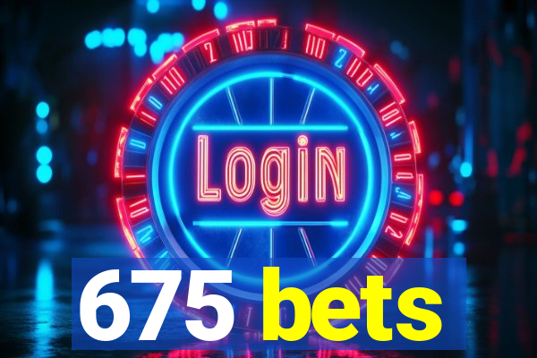 675 bets