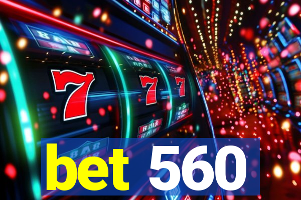 bet 560