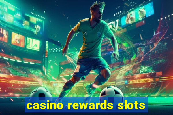 casino rewards slots