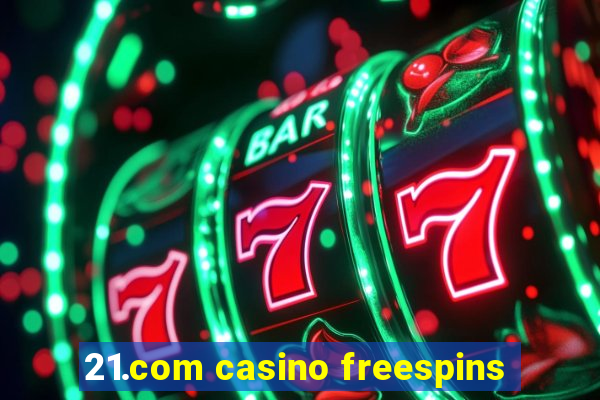 21.com casino freespins