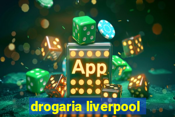 drogaria liverpool