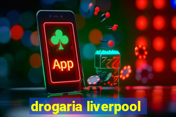 drogaria liverpool