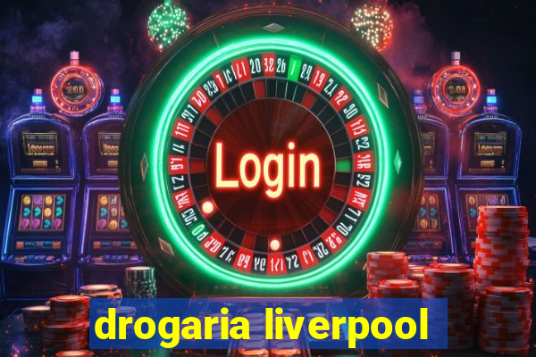 drogaria liverpool