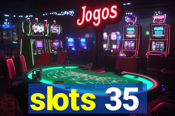 slots 35